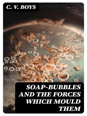 cover image of Soap-Bubbles and the Forces Which Mould Them